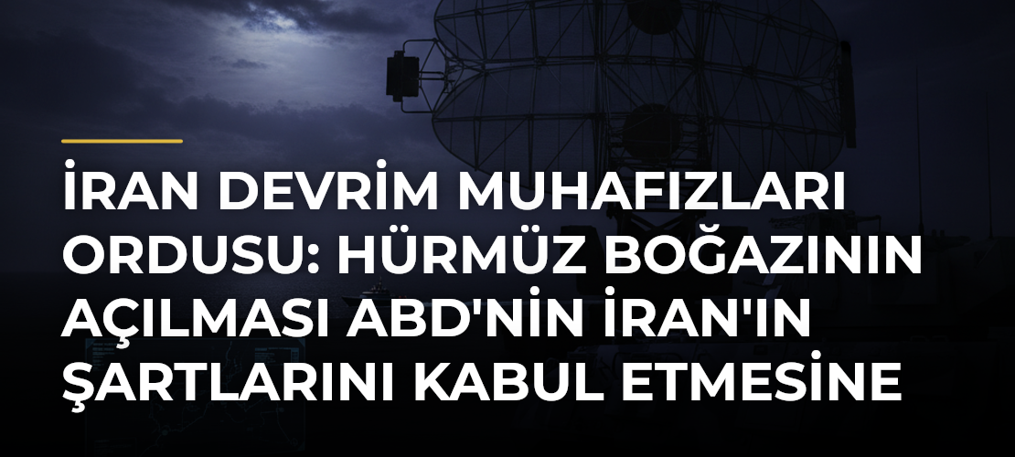 İran Devrim Muhafızları Ordusu: Hürmüz Boğazının açılması ABD'nin İran'ın şartlarını kabul etmesine bağlı - Mirat Haber