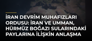 İran Devrim Muhafızları Ordusu: İran ve Umman, Hürmüz Boğazı sularındaki paylarına ilişkin anlaşma sağladı