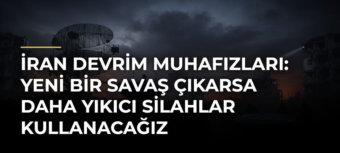 İran Devrim Muhafızları: Yeni bir savaş çıkarsa daha yıkıcı silahlar kullanacağız