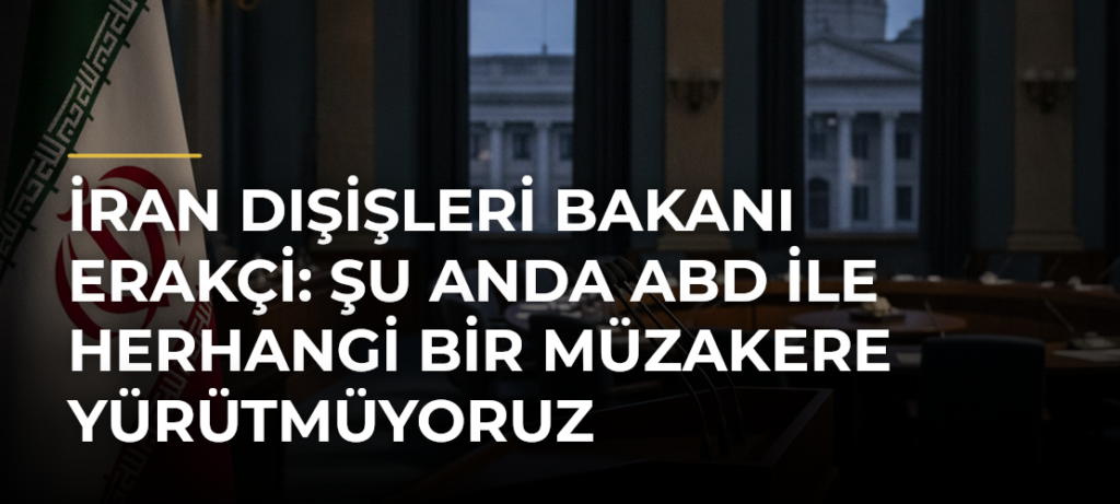 İran Dışişleri Bakanı Erakçi: Şu anda ABD ile herhangi bir müzakere yürütmüyoruz