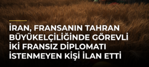 İran, Fransanın Tahran Büyükelçiliğinde görevli iki Fransız diplomatı istenmeyen kişi ilan etti