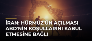 İran: Hürmüz’ün Açılması ABD’nin Koşullarını Kabul Etmesine Bağlı