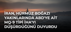 İran, Hürmüz Boğazı yakınlarında ABD’ye ait MQ-9 tipi İHA’yı düşürdüğünü duyurdu