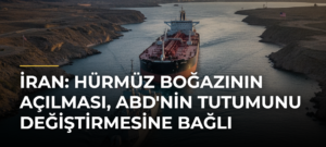 İran: Hürmüz Boğazının Açılması, ABD’nin Tutumunu Değiştirmesine Bağlı