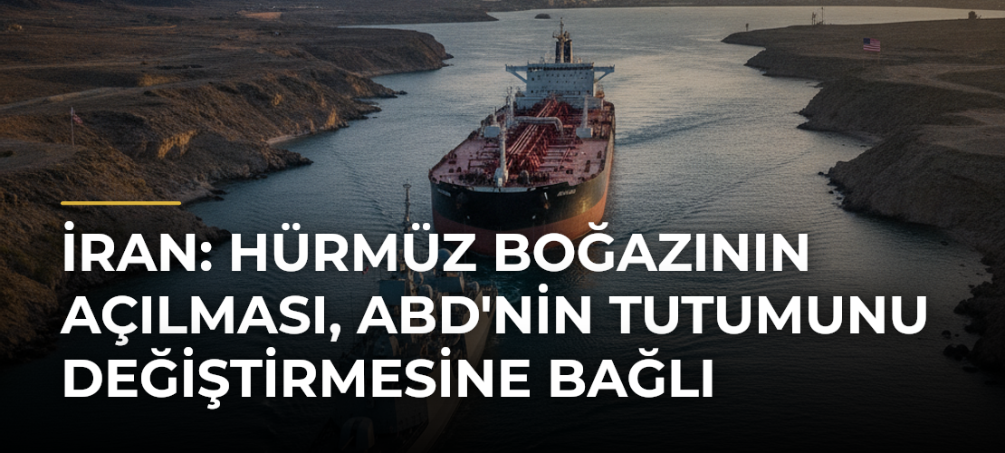 İran: Hürmüz Boğazının Açılması, ABD'nin Tutumunu Değiştirmesine Bağlı - Mirat Haber