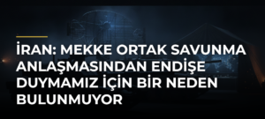 İran: Mekke Ortak Savunma Anlaşmasından endişe duymamız için bir neden bulunmuyor