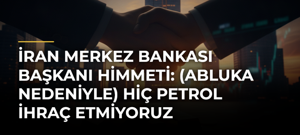 İran Merkez Bankası Başkanı Himmeti: (Abluka nedeniyle) Hiç petrol ihraç etmiyoruz