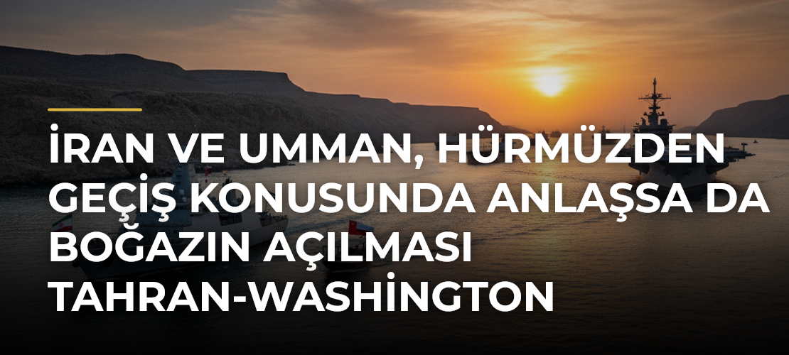 İran ve Umman, Hürmüzden geçiş konusunda anlaşsa da Boğazın açılması Tahran-Washington uzlaşmasına bağlı - Mirat Haber