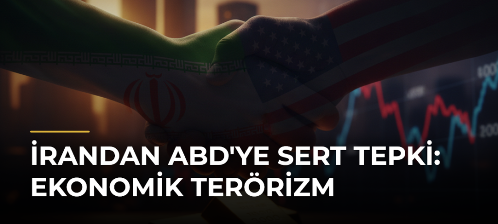 İrandan ABD’ye Sert Tepki: Ekonomik Terörizm