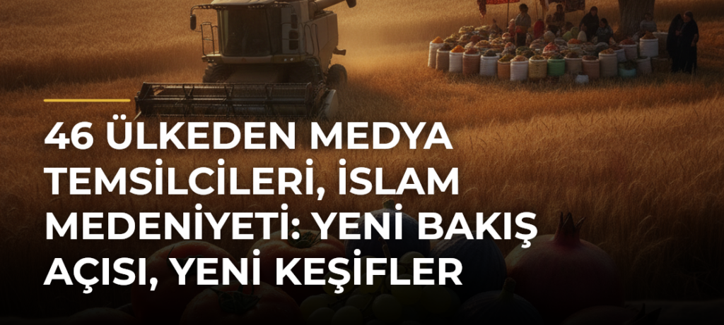 46 Ülkeden Medya Temsilcileri, İslam Medeniyeti: Yeni Bakış Açısı, Yeni Keşifler Forumunda Taşkentte Buluştu