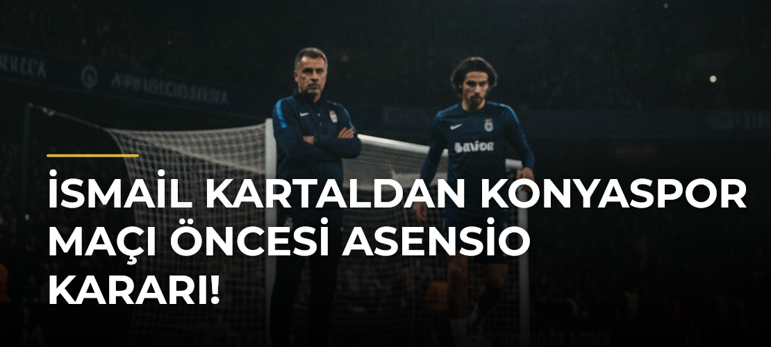 İsmail Kartaldan Konyaspor maçı öncesi Asensio kararı! - Mirat Haber