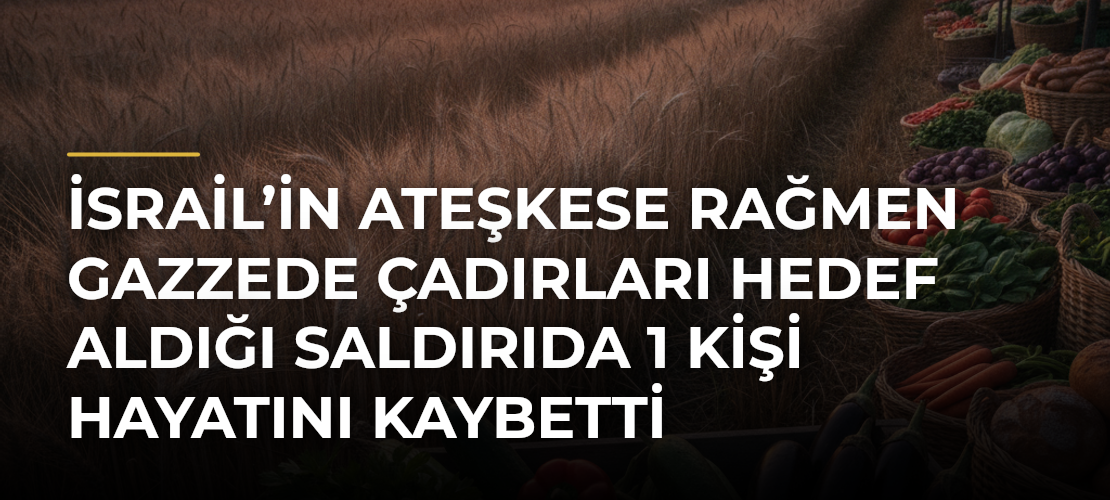 İsrail’in ateşkese rağmen Gazzede çadırları hedef aldığı saldırıda 1 kişi hayatını kaybetti - Mirat Haber