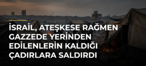 İsrail, ateşkese rağmen Gazzede yerinden edilenlerin kaldığı çadırlara saldırdı