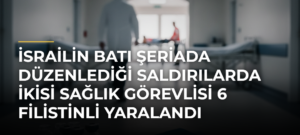 İsrailin Batı Şeriada Düzenlediği Saldırılarda İkisi Sağlık Görevlisi 6 Filistinli Yaralandı