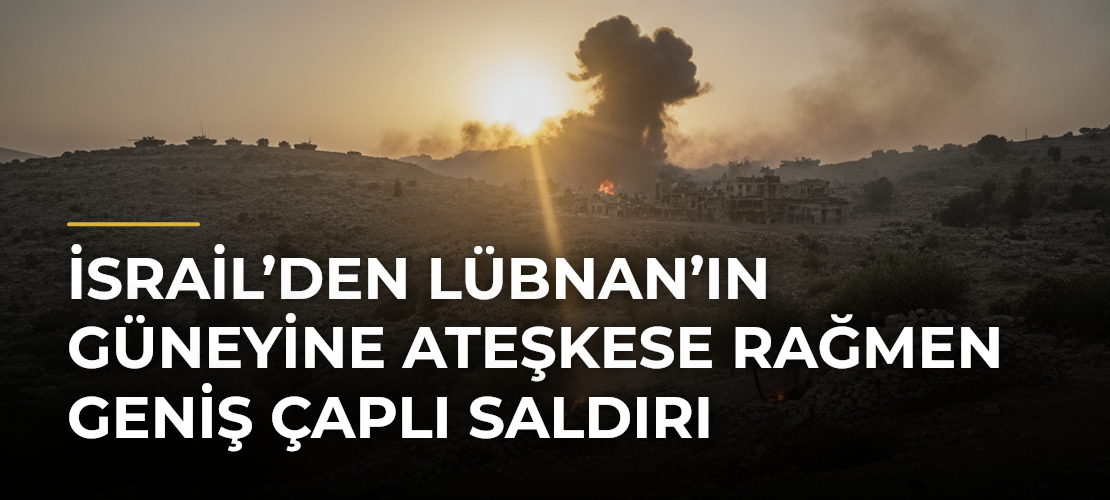 İsrail’den Lübnan’ın güneyine ateşkese rağmen geniş çaplı saldırı - Mirat Haber