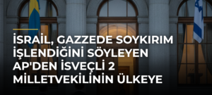 İsrail, Gazzede Soykırım İşlendiğini Söyleyen AP’den İsveçli 2 Milletvekilinin Ülkeye Girişini Yasakladı