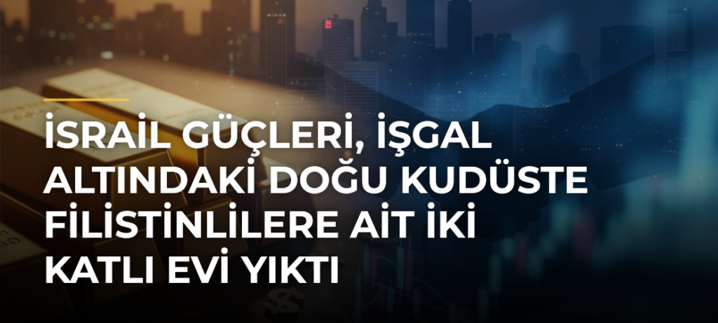 İsrail güçleri, işgal altındaki Doğu Kudüste Filistinlilere ait iki katlı evi yıktı