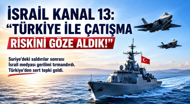 İsrail, Türkiye ile Çatışma Riskini Göze Aldık