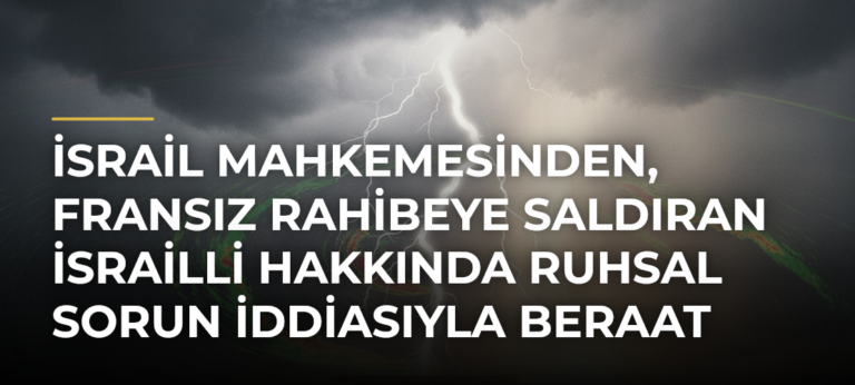 İsrail mahkemesinden, Fransız rahibeye saldıran İsrailli hakkında ruhsal sorun iddiasıyla beraat kararı