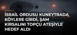 İsrail Ordusu Kuneytrada Köylere Girdi, Şam Kırsalını Topçu Ateşiyle Hedef Aldı