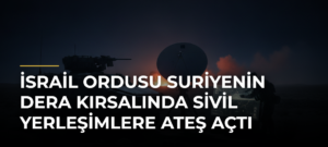 İsrail ordusu Suriyenin Dera kırsalında sivil yerleşimlere ateş açtı