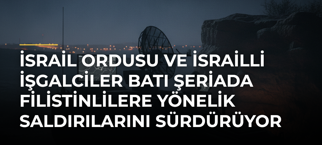 İsrail ordusu ve İsrailli işgalciler Batı Şeriada Filistinlilere yönelik saldırılarını sürdürüyor - Mirat Haber