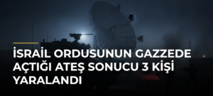 İsrail ordusunun Gazzede açtığı ateş sonucu 3 kişi yaralandı