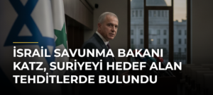 İsrail Savunma Bakanı Katz, Suriyeyi Hedef Alan Tehditlerde Bulundu