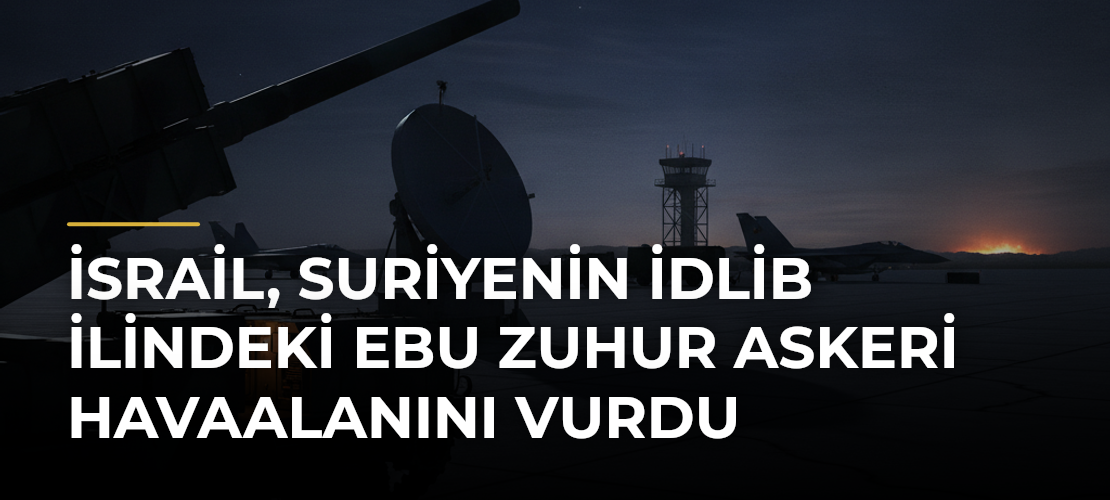 İsrail, Suriyenin İdlib ilindeki Ebu Zuhur Askeri Havaalanını vurdu - Mirat Haber