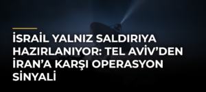 İsrail Yalnız Saldırıya Hazırlanıyor: Tel Aviv’den İran’a Karşı Operasyon Sinyali