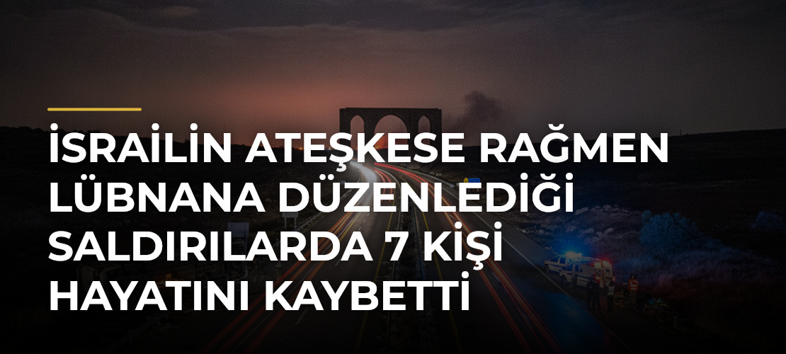 İsrailin ateşkese rağmen Lübnana düzenlediği saldırılarda 7 kişi hayatını kaybetti - Mirat Haber