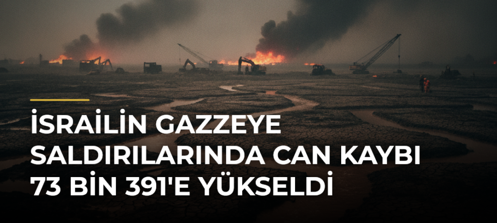 İsrailin Gazzeye saldırılarında can kaybı 73 bin 391’e yükseldi