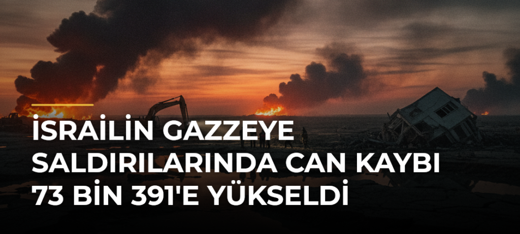 İsrailin Gazzeye saldırılarında can kaybı 73 bin 391’e yükseldi