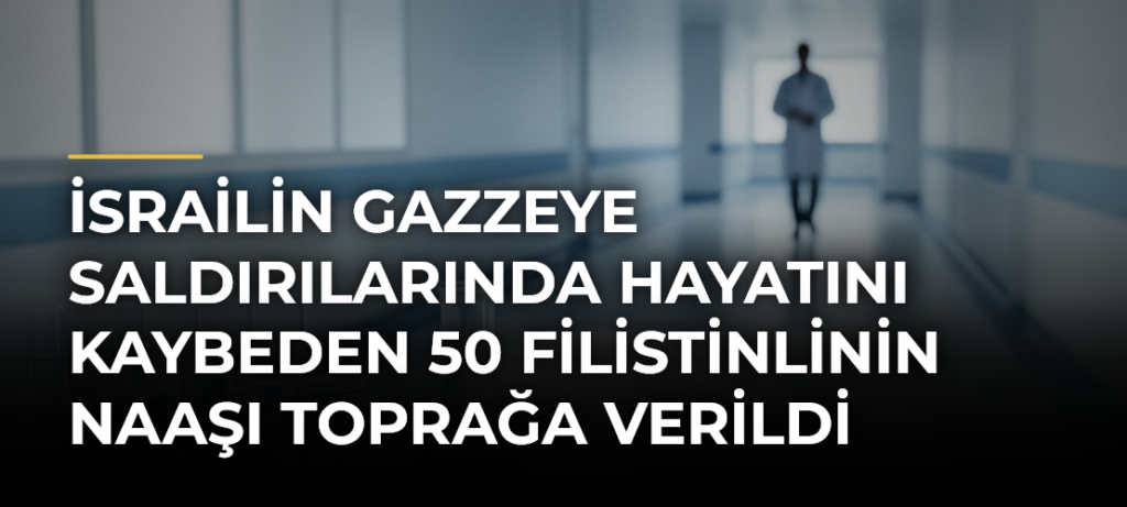 İsrailin Gazzeye saldırılarında hayatını kaybeden 50 Filistinlinin naaşı toprağa verildi