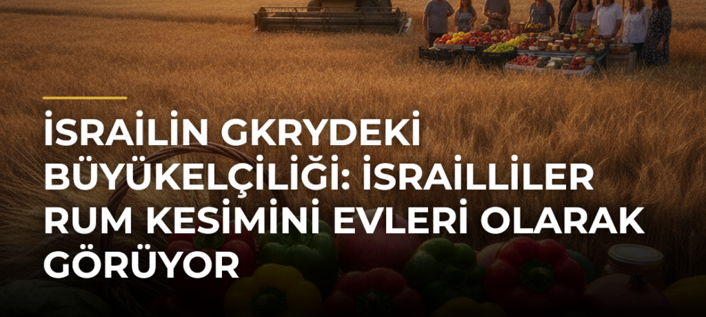 İsrailin GKRYdeki Büyükelçiliği: İsrailliler Rum kesimini evleri olarak görüyor
