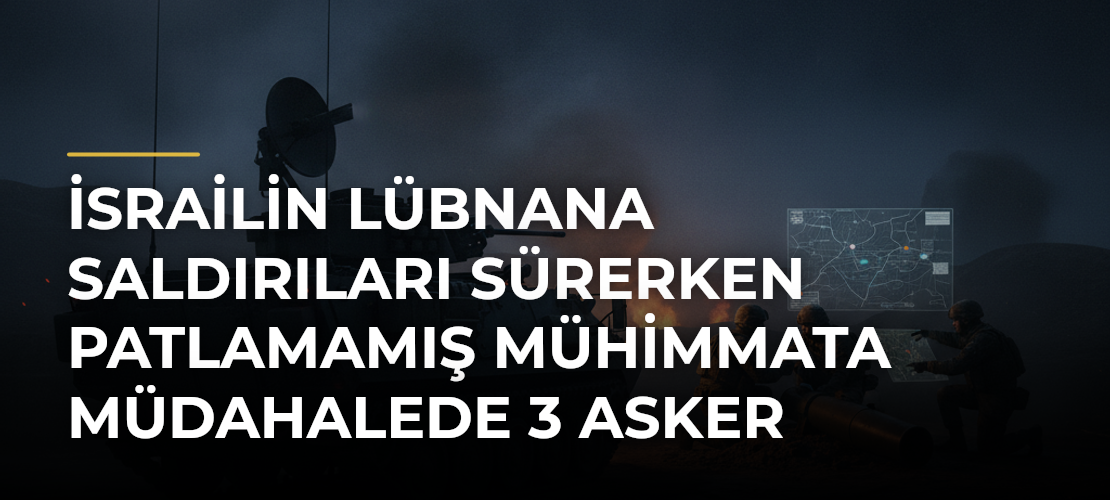 İsrailin Lübnana saldırıları sürerken patlamamış mühimmata müdahalede 3 asker yaralandı