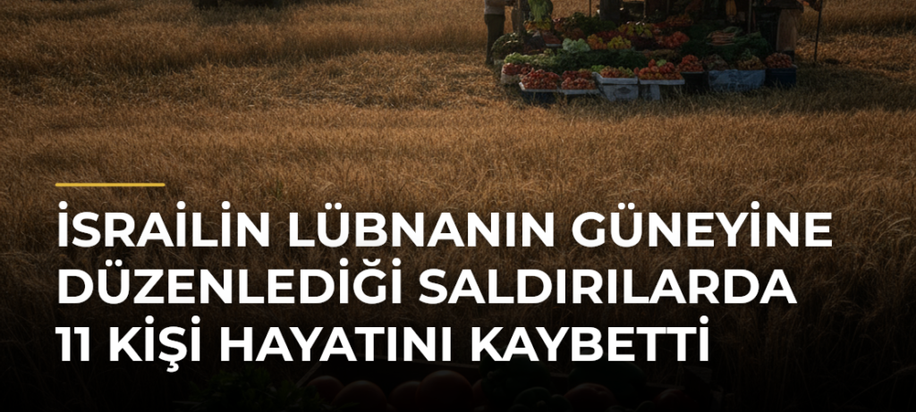İsrailin Lübnanın Güneyine Düzenlediği Saldırılarda 11 Kişi Hayatını Kaybetti