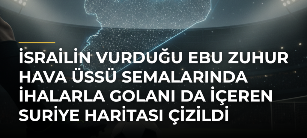 İsrailin vurduğu Ebu Zuhur Hava Üssü semalarında İHAlarla Golanı da içeren Suriye haritası çizildi
