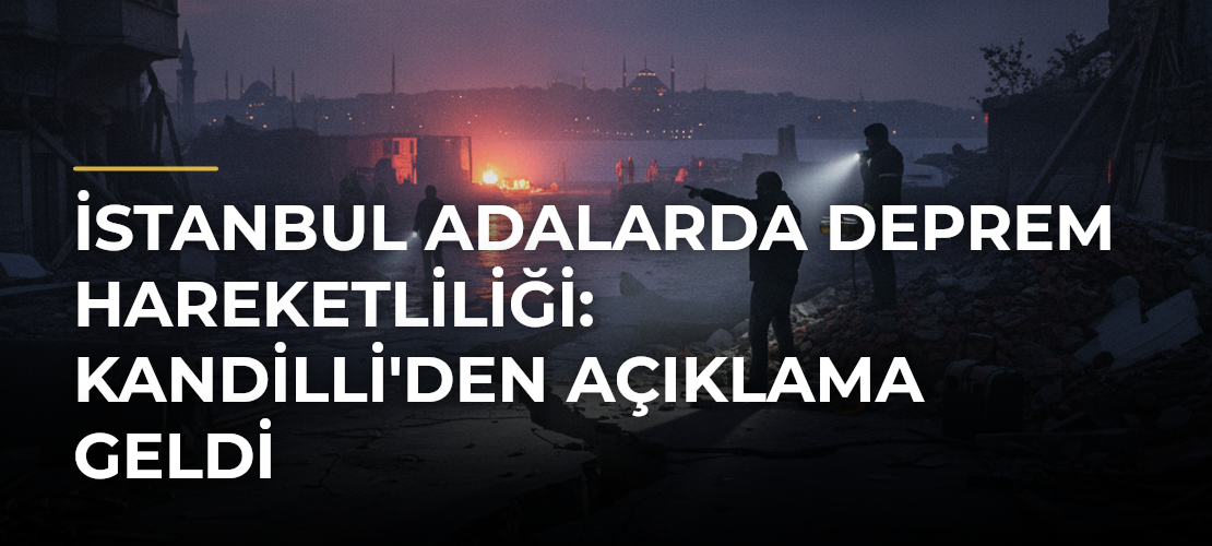 İstanbul Adalarda Deprem Hareketliliği: Kandilli'den Açıklama Geldi - Mirat Haber