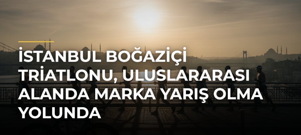 İstanbul Boğaziçi Triatlonu, uluslararası alanda marka yarış olma yolunda