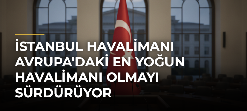 İstanbul Havalimanı Avrupa’daki En Yoğun Havalimanı Olmayı Sürdürüyor