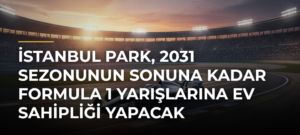 İstanbul Park, 2031 sezonunun sonuna kadar Formula 1 yarışlarına ev sahipliği yapacak