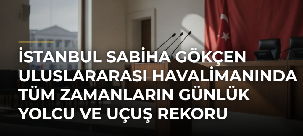 İstanbul Sabiha Gökçen Uluslararası Havalimanında Tüm Zamanların Günlük Yolcu ve Uçuş Rekoru Yenilendi