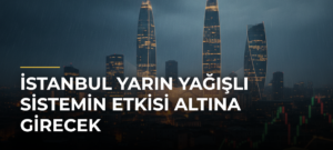 İstanbul yarın yağışlı sistemin etkisi altına girecek