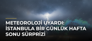 Meteoroloji Uyardı: İstanbula Bir Günlük Hafta Sonu Sürprizi