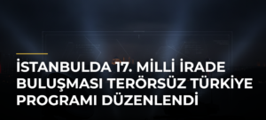 İstanbulda 17. Milli İrade Buluşması Terörsüz Türkiye Programı Düzenlendi