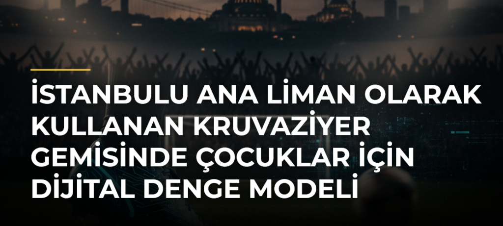 İstanbulu Ana Liman Olarak Kullanan Kruvaziyer Gemisinde Çocuklar İçin Dijital Denge Modeli
