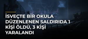 İsveçte bir okula düzenlenen saldırıda 1 kişi öldü, 3 kişi yaralandı