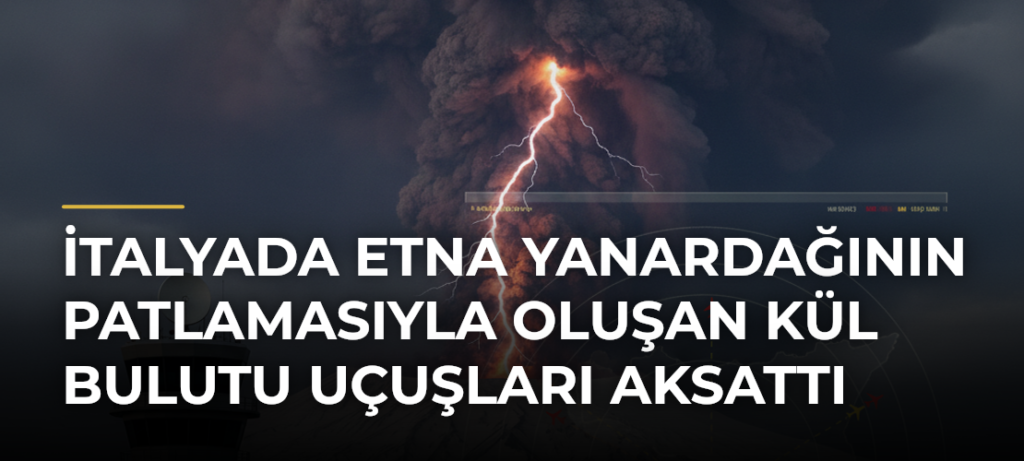 İtalyada Etna Yanardağının Patlamasıyla Oluşan Kül Bulutu Uçuşları Aksattı