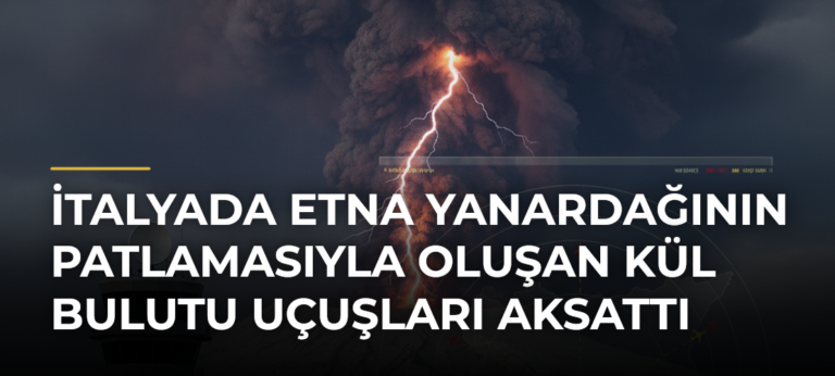 İtalyada Etna Yanardağının Patlamasıyla Oluşan Kül Bulutu Uçuşları Aksattı
